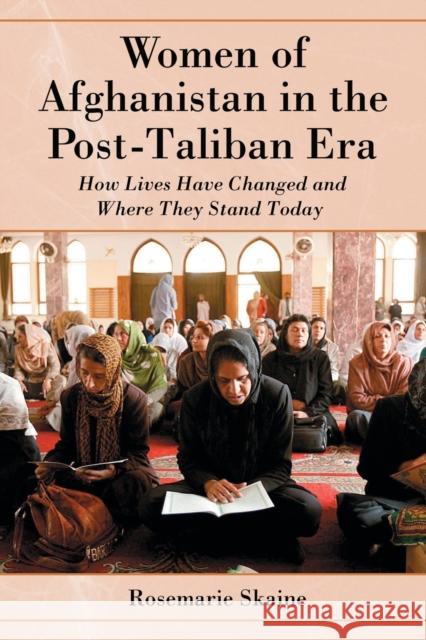 Women of Afghanistan in the Post-Taliban Era: How Lives Have Changed and Where They Stand Today Skaine, Rosemarie 9780786437924 McFarland & Company
