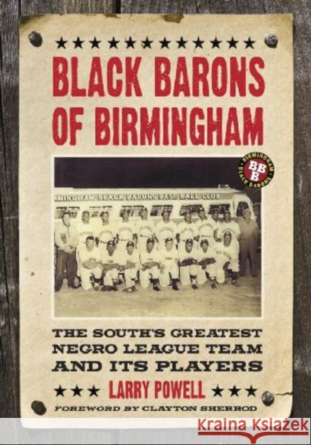 Black Barons of Birmingham: The South's Greatest Negro League Team and Its Players Powell, Larry 9780786438068 McFarland & Company