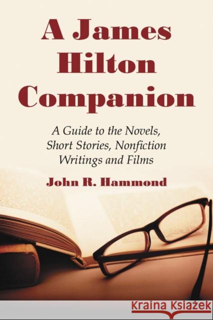 A James Hilton Companion: A Guide to the Novels, Short Stories, Nonfiction Writings and Films Hammond, John R. 9780786438440 McFarland & Company