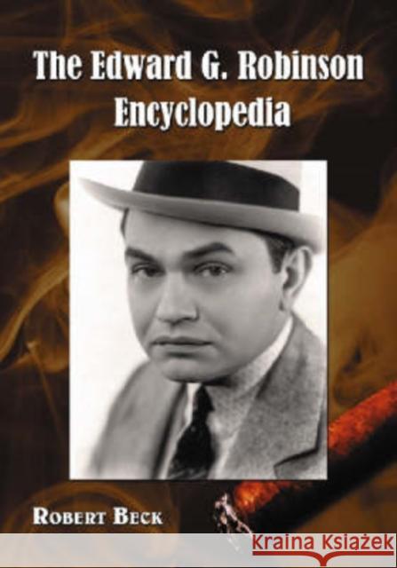 The Edward G. Robinson Encyclopedia Robert Beck 9780786438648 McFarland & Company