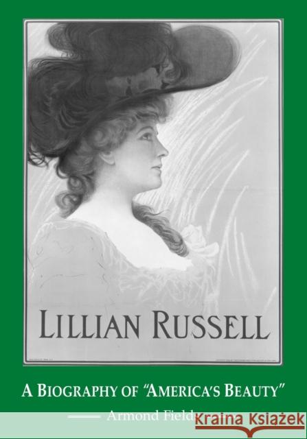 Lillian Russell: A Biography of America's Beauty Fields, Armond 9780786438686 McFarland & Company