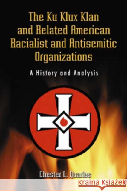 The Ku Klux Klan and Related American Racialist and Antisemitic Organizations: A History and Analysis Quarles, Chester L. 9780786438877