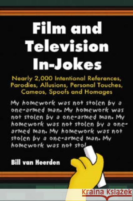 Film and Television In-Jokes: Nearly 2,000 Intentional References, Parodies, Allusions, Personal Touches, Cameos, Spoofs and Homages Van Heerden, Bill 9780786438945
