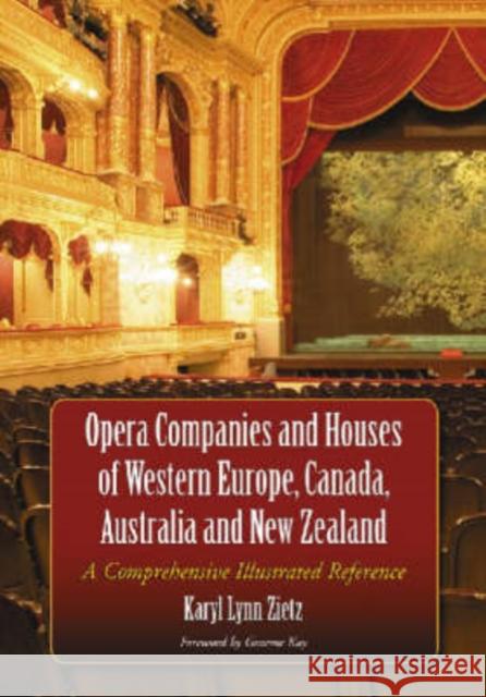 Opera Companies and Houses of Western Europe, Canada, Australia and New Zealand: A Comprehensive Illustrated Reference Zietz, Karyl Lynn 9780786438983 McFarland & Company