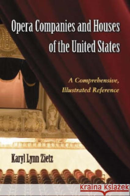 Opera Companies and Houses of the United States: A Comprehensive, Illustrated Reference Zietz, Karyl Lynn 9780786438990 McFarland & Company