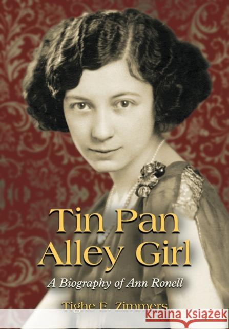 Tin Pan Alley Girl: A Biography of Ann Ronell Zimmers, Tighe E. 9780786439058