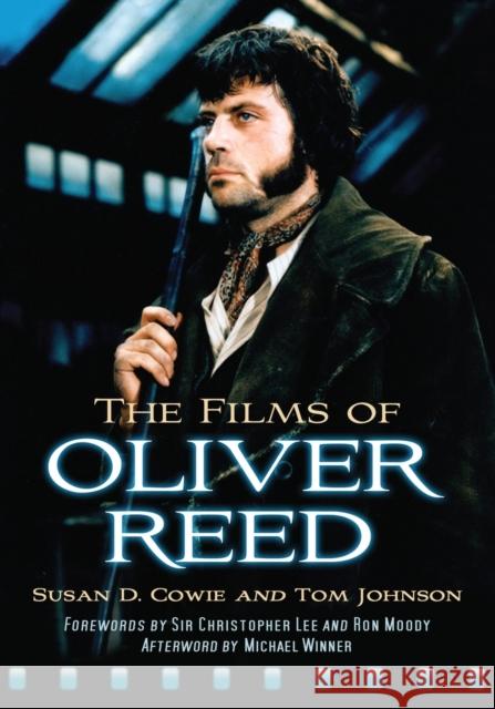 The Films of Oliver Reed Susan D. Cowie Tom Johnson 9780786439065 McFarland & Company