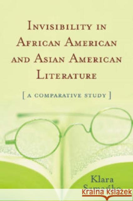 Invisibility in African American and Asian American Literature: A Comparative Study Szmańko, Klara 9780786439522 McFarland & Company