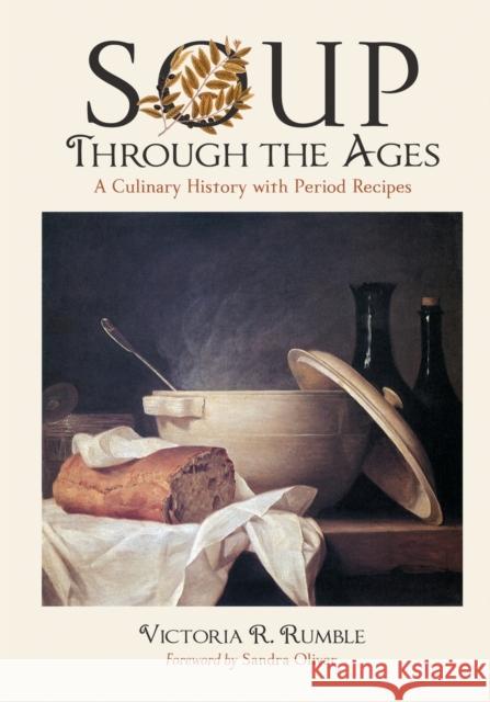 Soup Through the Ages: A Culinary History with Period Recipes Rumble, Victoria R. 9780786439614 McFarland & Company