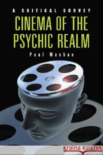 Cinema of the Psychic Realm: A Critical Survey Meehan, Paul 9780786439669