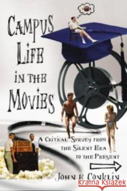 Campus Life in the Movies: A Critical Survey from the Silent Era to the Present Conklin, John E. 9780786439843 McFarland & Company