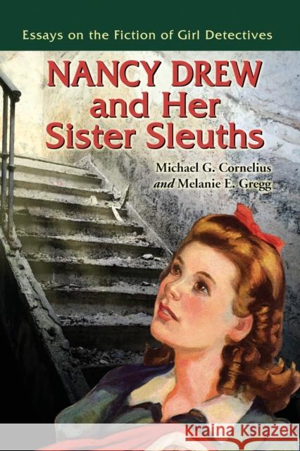 Nancy Drew and Her Sister Sleuths: Essays on the Fiction of Girl Detectives Cornelius, Michael G. 9780786439959 McFarland & Company