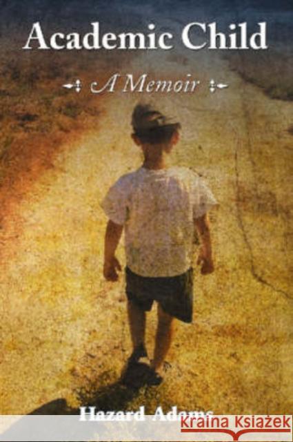 Academic Child: A Memoir Adams, Hazard 9780786440115