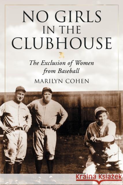 No Girls in the Clubhouse: The Exclusion of Women from Baseball Cohen, Marilyn 9780786440184 McFarland & Company