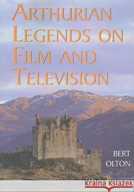 Arthurian Legends on Film and Television Bert Olton 9780786440764 McFarland & Company