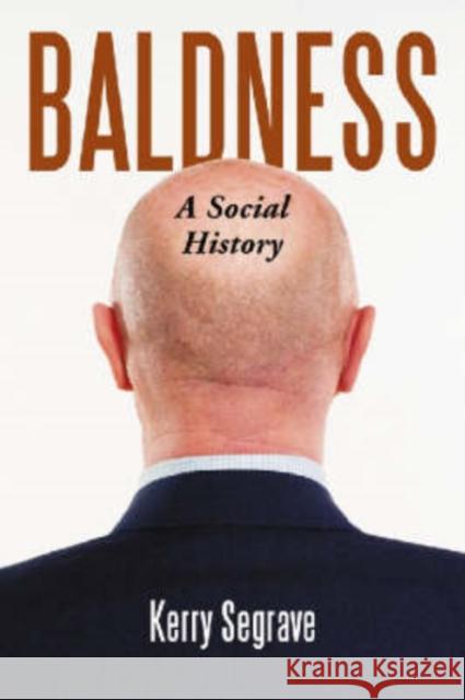 Baldness: A Social History Segrave, Kerry 9780786440795
