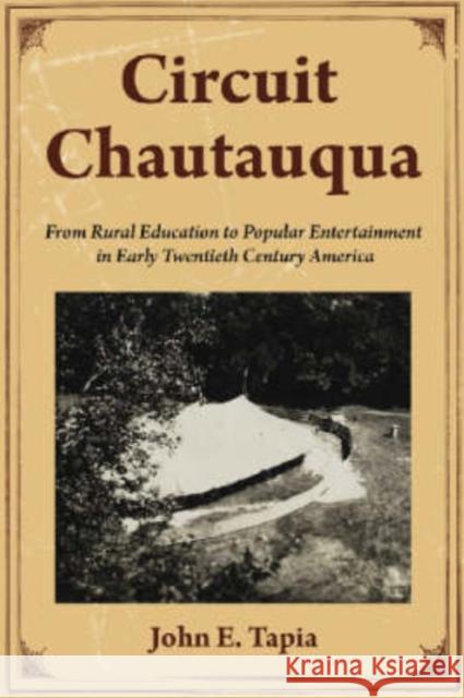 Circuit Chautauqua: From Rural Education to Popular Entertainment in Early Twentieth Century America Tapia, John E. 9780786440849 McFarland & Company