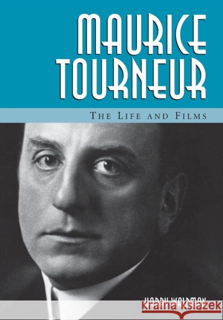 Maurice Tourneur: The Life and Films Waldman, Harry 9780786440856 McFarland & Company