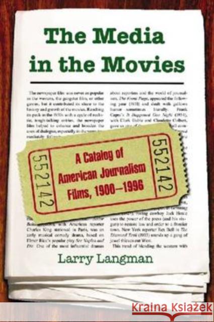 The Media in the Movies: A Catalog of American Journalism Films, 1900-1996 Langman, Larry 9780786440917 McFarland & Company
