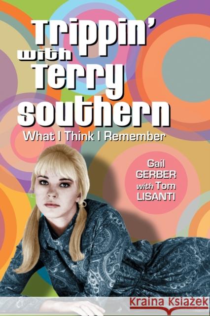 Trippin' with Terry Southern: What I Think I Remember Gerber, Gail 9780786441143 McFarland & Company