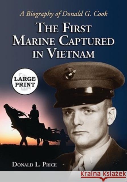 The First Marine Captured in Vietnam: A Biography of Donald G. Cook [Large Print] Price, Donald L. 9780786441167 McFarland & Company