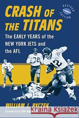 Crash of the Titans: The Early Years of the New York Jets and the Afl, Rev. Ed. Ryczek, William J. 9780786441266 McFarland & Company