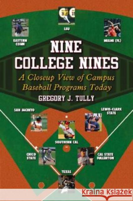 Nine College Nines: A Closeup View of Campus Baseball Programs Today Tully, Gregory J. 9780786441280 McFarland & Company