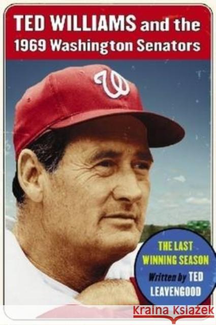 Ted Williams and the 1969 Washington Senators: The Last Winning Season Leavengood, Ted 9780786441365 McFarland & Company