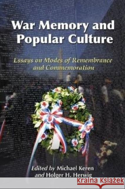 War Memory and Popular Culture: Essays on Modes of Remembrance and Commemoration Keren, Michael 9780786441419