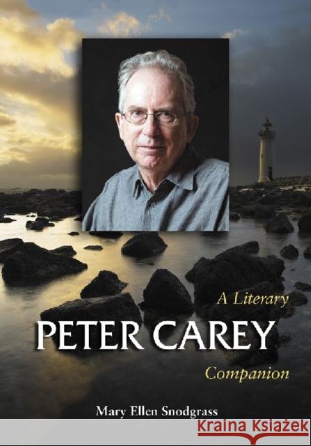 Peter Carey: A Literary Companion Snodgrass, Mary Ellen 9780786441525 McFarland & Company