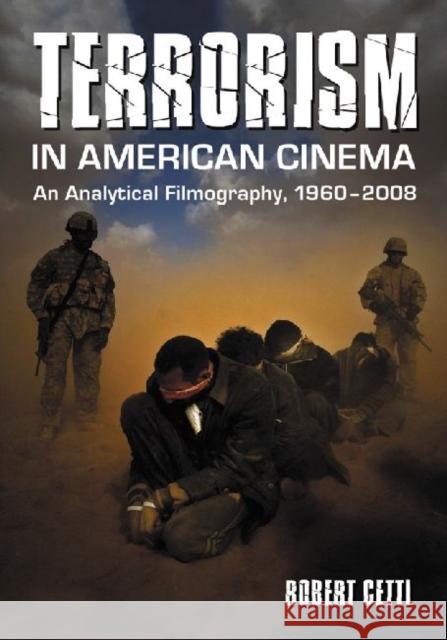 Terrorism in American Cinema: An Analytical Filmography, 1960-2008 Cettl, Robert 9780786441556 McFarland & Company