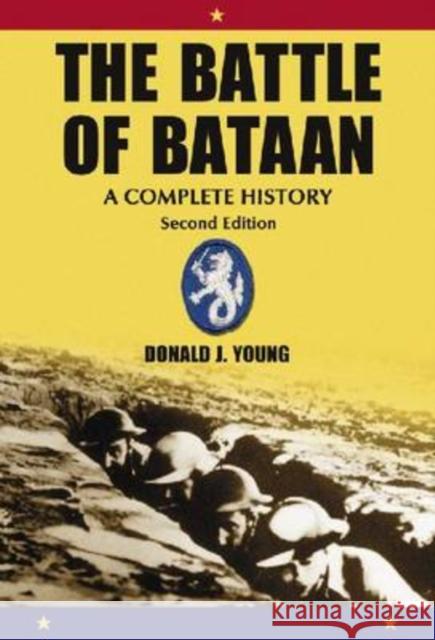 The Battle of Bataan: A Complete History Young, Donald J. 9780786441808