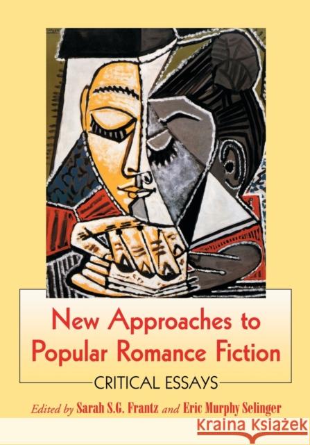 New Approaches to Popular Romance Fiction: Critical Essays Frantz, Sarah S. G. 9780786441907 McFarland & Company