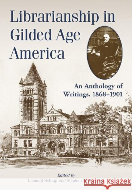 Librarianship in Gilded Age America: An Anthology of Writings, 1868-1901 Schlup, Leonard 9780786441914