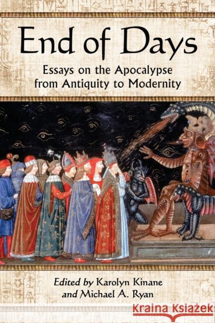 End of Days: Essays on the Apocalypse from Antiquity to Modernity Kinane, Karolyn 9780786442041 McFarland & Company