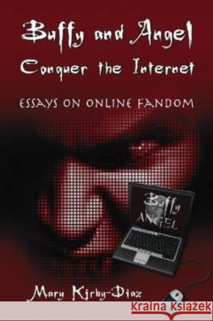 Buffy and Angel Conquer the Internet: Essays on Online Fandom Kirby-Diaz, Mary 9780786442058