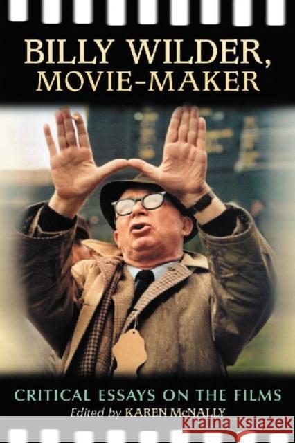 Billy Wilder, Movie-Maker: Critical Essays on the Films McNally, Karen 9780786442119