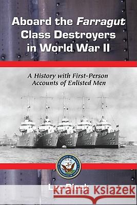 Aboard the Farragut Class Destroyers in World War II: A History with First-Person Accounts of Enlisted Men Block, Leo 9780786442225 McFarland & Company
