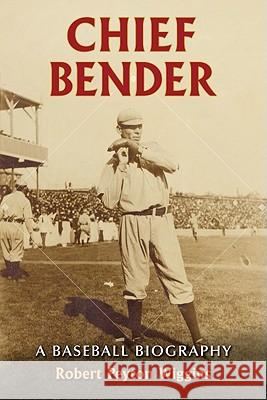 Chief Bender: A Baseball Biography Robert Peyton Wiggins 9780786442294
