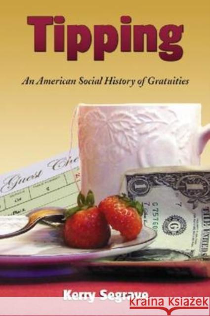 Tipping: An American Social History of Gratuities Segrave, Kerry 9780786442461 McFarland & Company