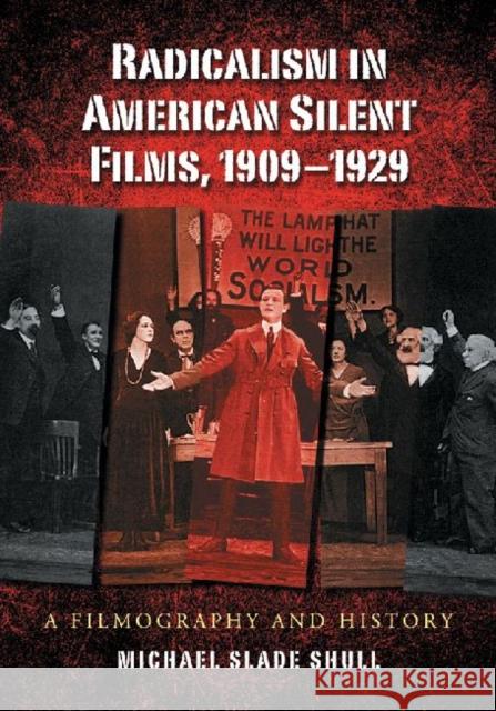 Radicalism in American Silent Films, 1909-1929: A Filmography and History Shull, Michael Slade 9780786442478