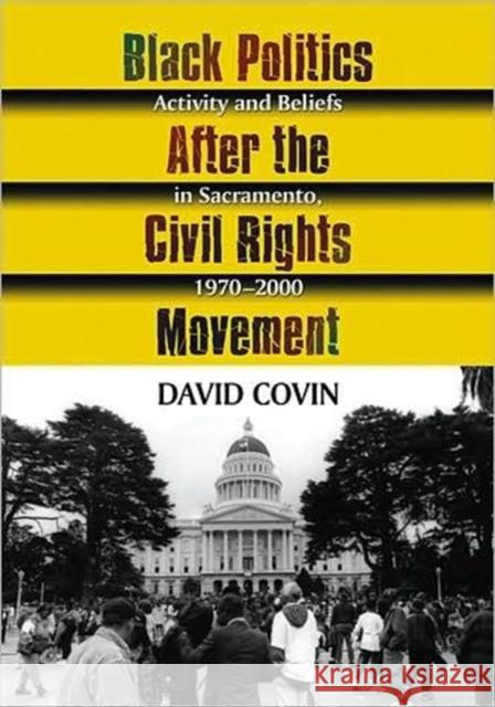 Black Politics After the Civil Rights Movement: Activity and Beliefs in Sacramento, 1970-2000 Covin, David 9780786442584 McFarland & Company