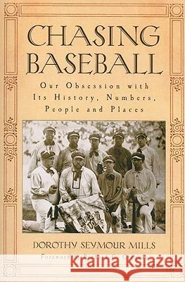 Chasing Baseball: Our Obsession with Its History, Numbers, People and Places Mills, Dorothy Seymour 9780786442898 McFarland & Company