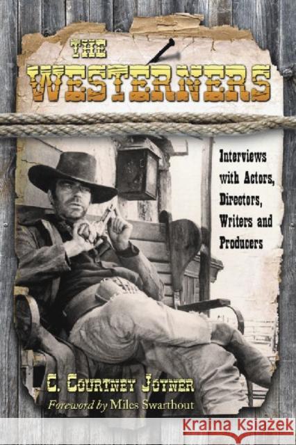 The Westerners: Interviews with Actors, Directors, Writers and Producers Joyner, C. Courtney 9780786443031