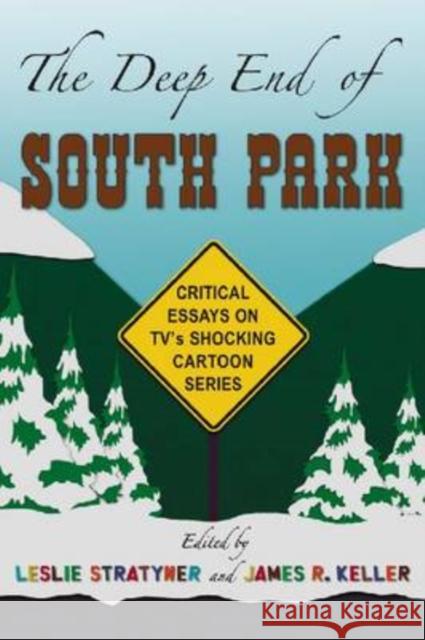 The Deep End of South Park: Critical Essays on Television's Shocking Cartoon Series Stratyner, Leslie 9780786443079