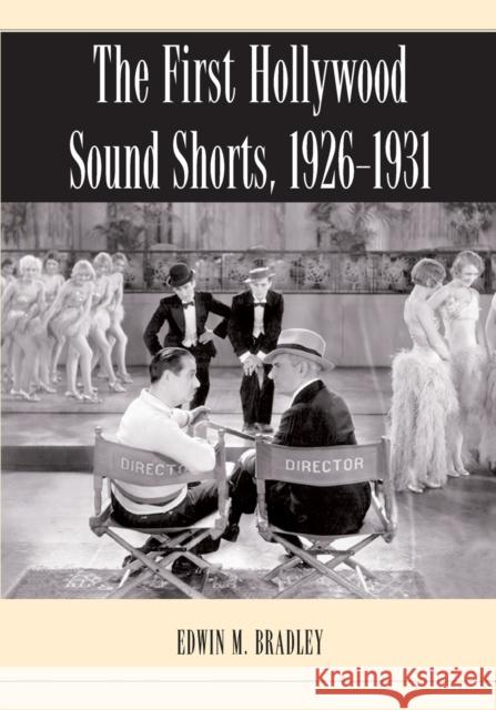 The First Hollywood Sound Shorts, 1926-1931 Edwin M. Bradley 9780786443192 McFarland & Company