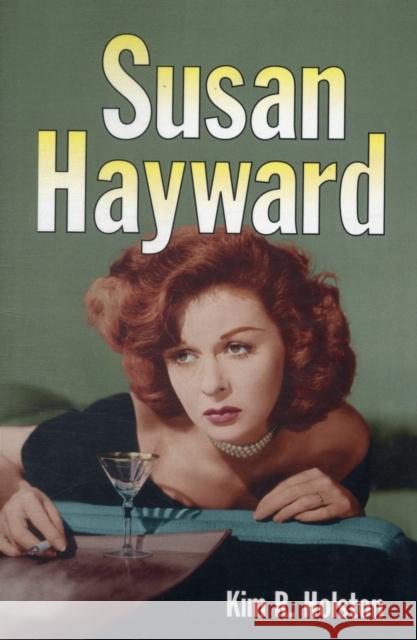 Susan Hayward: Her Films and Life Holston, Kim R. 9780786443345 McFarland & Company