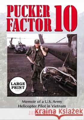 Pucker Factor 10: Memoir of a U.S. Army Helicopter Pilot in Vietnam [Large Print] Joyce, James 9780786443680 McFarland & Company