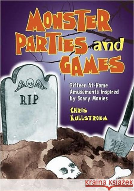 Monster Parties and Games: Fifteen Film-Based Activities Kullstroem, Chris 9780786443710 McFarland & Company