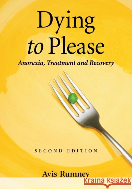 Dying to Please: Anorexia, Treatment and Recovery Rumney, Avis 9780786443789 McFarland & Company